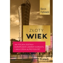 Złoty wiek. Jak Polska została europejskim liderem wzrostu i jaka czeka ją przyszłość