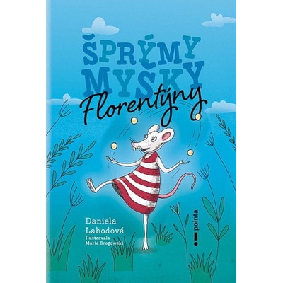 Šprýmy myšky Florentýny - Daniela Lahodová, Marie Brogowski ilustrátor