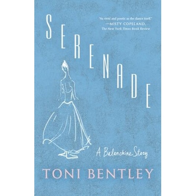 Serenade: A Balanchine Story | Bentley, Toni