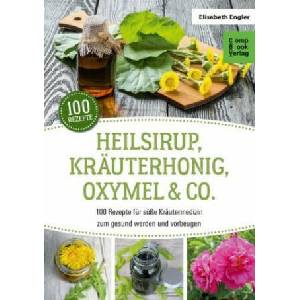 Heilsirup, Kräuterhonig, Oxymel & Co. | Elisabeth Engler (ISBN: 9783934473683)