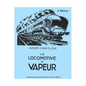 La Locomotive a Vapeur | Andre Chapelon, George W Carpenter (ISBN: 9780953652303)