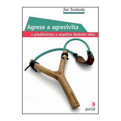 Agrese a agresivita v předškolním a mladším školním věku - Jan Svoboda