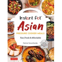 Instant Pot Asian Pressure Cooker Meals: Fast, Fresh & Affordable Official Instant Pot Cookbook Tanumihardja PatriciaPaperback