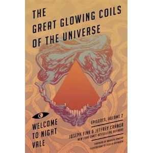 Great Glowing Coils of the Universe: Welcome to Night Vale Episodes, Volume 2 | Joseph Fink, Jeffrey Cranor (ISBN: 9780356508627)