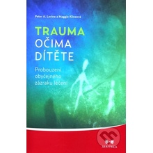 Trauma očima dítěte - Peter A. Levin, Maggie Klineová