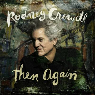 Rodney Crowell - Then Again (Indie Exclusive) (Swamp Green Coloured) LP