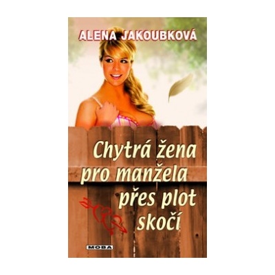Chytrá žena pro manžela přes plot skočí Alena Jakoubková