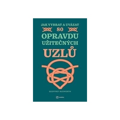 Jak vybrat a uvázat 80 opravdu užitečných uzlů - Geoffrey Budworth