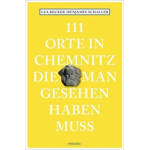 111 Orte in Chemnitz, die man gesehen haben muss | Benjamin Schaller (ISBN: 9783740829179)