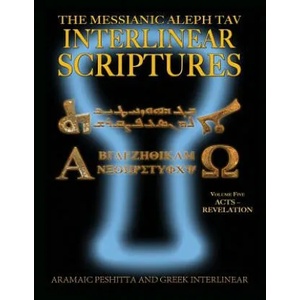 Messianic Aleph Tav Interlinear Scriptures (MATIS) Volume Five Acts-Revelation, Aramaic Peshitta-Greek-Hebrew-Phonetic Translation-English, Bold Black | Jeremy Chance Springfield, William H. Sanford (ISBN: 9781771433471)