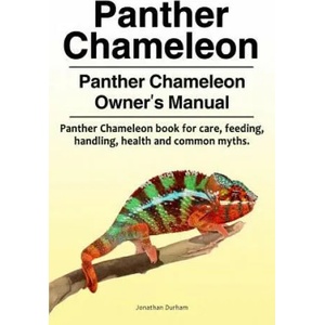 Panther Chameleon. Panther Chameleon Owner's Manual. Panther Chameleon book for care, feeding, handling, health and common myths. | Jonathan Durham (ISBN: 9781788650304)