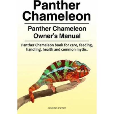 Panther Chameleon. Panther Chameleon Owner's Manual. Panther Chameleon book for care, feeding, handling, health and common myths. | Jonathan Durham
