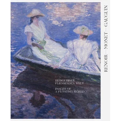 Renoir, Monet, Gauguin: Images of a Floating World (Bilingual edition) | Museum Folkwang Essen, Martha Stutteregger, Nadine Engel, Francis Fowle, Peter Gorschlüter, Rebecca Herlemann, Megumi Jingaoka, Michelle Latta, Sayaka Murata, Léa Saint-Raymond