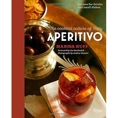 Aperitivo: The Cocktail Culture of Italy HarMarisa Huff