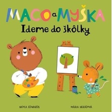 Maco a myška: Ideme do škôlky - Nicola Edwards, Mária Nerádová ilustrátor