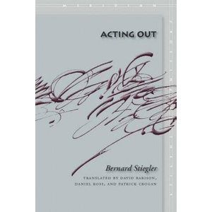 Acting Out | Bernard Stiegler (ISBN: 9780804758697)