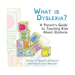 What is Dyslexia? : A Parent's Guide to Teaching Kids About Dyslexia | Marianne Sunderland, Laura Mazzello, Melinda Martin (ISBN: 9781530073283)