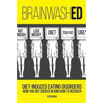 Image 1 of BrainwashED: Diet-Induced Eating Disorders. How You Got Sucked In and How To Recover | MS Elisa Oras