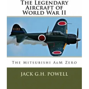 The Legendary Aircraft of World War II: The Mitsubishi A6M Zero (ISBN: 9781518628719)