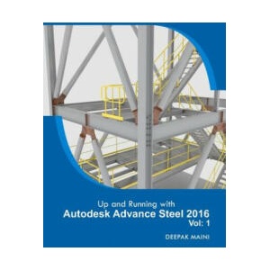 Up and Running with Autodesk Advance Steel 2016: Volume: 1 | Deepak Maini (2016)