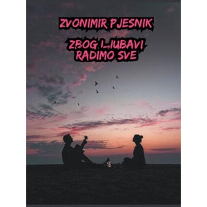 Zbog Ljubavi Radimo Sve | Zvonimir Pjesnik (2024)