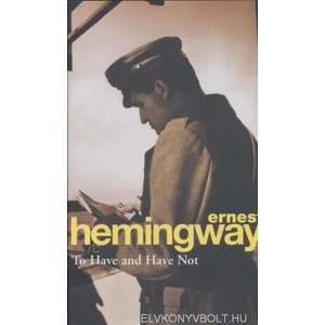 To Have and Have Not | Ernest Hemingway (ISBN: 9780099909002)