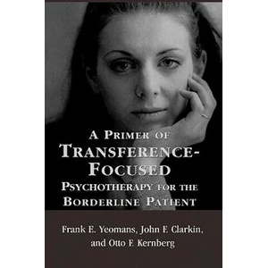 Primer of Transference-Focused Psychotherapy for the Borderline Patient | Frank E. Yeomans, John F. Clarkin, Otto F. Kernberg (2003)