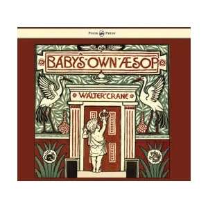 Baby's Own Aesop - Being the Fables Condensed in Rhyme with Portable Morals - Illustrated by Walter Crane | Walter Crane, Walter Crane (ISBN: 9781473334885)