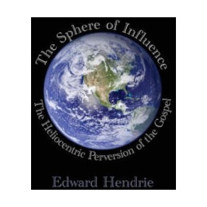 The Sphere of Influence: The Heliocentric Perversion of the Gospel | Edward Hendrie (ISBN: 9781943056064)