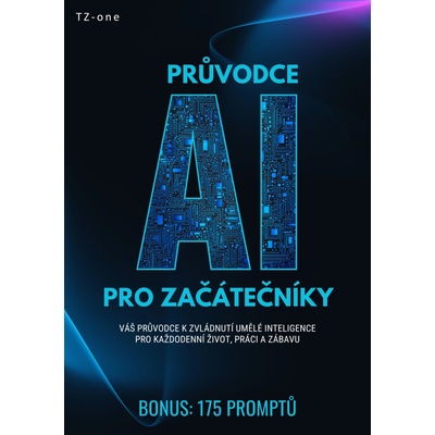 Průvodce AI pro začátečníky + BONUS: 175 promptů - Tomáš Zahradníček