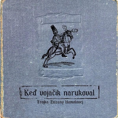 Trojka Zuzany Homolovej: Keď vojačik narukoval - Trojka Zuzany Homolovej