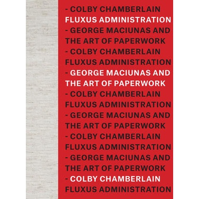 Fluxus Administration: George Maciunas and the Art of Paperwork | Chamberlain, Colby