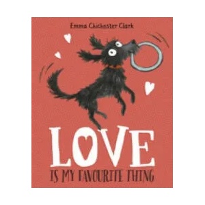 Love Is My Favourite Thing | Emma Chichester Clark (2016)