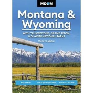 Moon Montana & Wyoming: With Yellowstone, Grand Teton & Glacier National Parks | Moon Travel Guides (ISBN: 9798886471489)