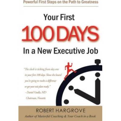 Your First 100 Days In a New Executive Job | Robert Hargrove