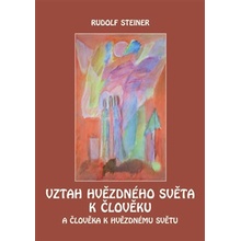Vztah hvězdného světa k člověku. A člověka k hvězdnému světu - Rudolf Steiner
