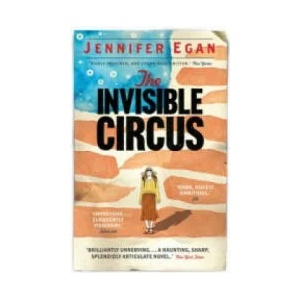 Invisible Circus | Jennifer Egan (2012)