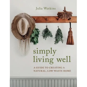 Simply Living Well: A Guide to Creating a Natural, Low-Waste Home (ISBN: 9780358202189)
