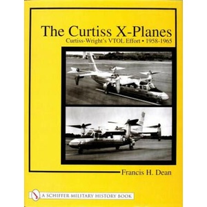 Curtiss X-Planes: Curtiss-Wrights VTOL Effort 1958-1965 | Francis H. Dean (ISBN: 9780764314346)