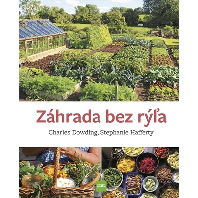 Záhrada bez rýľa - Charles Dowding, Stephanie Hafferty