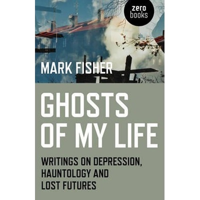 Ghosts of My Life - Mark Fisher