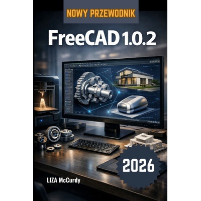 FreeCAD 1.0.2 Instrukcja użytkownika 2026.