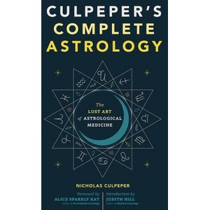 Culpeper's Complete Astrology: The Lost Art of Astrological Medicine | Alice Sparkly Kat, Judith Hill (ISBN: 9781648413056)