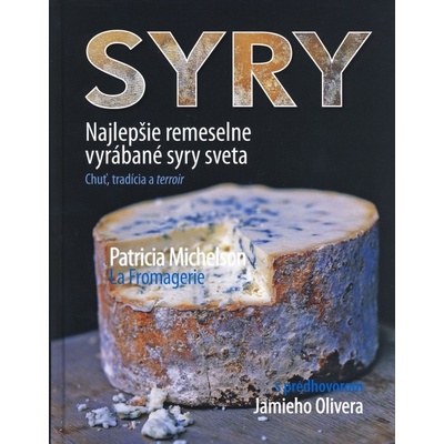 Syry – Najlepšie remeselne vyrábané syry sveta - Patricia Michelson