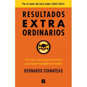Resultados Extraordinarios: Tecnicas y Estrategias Sencillas Para Alcanzar Tus Suenos y Hacerlos Realidad = Extraordinary Results | Bernardo Stamateas (ISBN: 9788466654883)