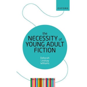 Necessity of Young Adult Fiction | Williams, Deborah Lindsay (ISBN: 9780192848970)