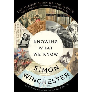 Knowing What We Know: The Transmission of Knowledge: From Ancient Wisdom to Modern Magic | WINCHESTER SIMON (ISBN: 9780063142893)