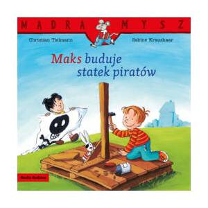 Maks buduje statek piratów. Mądra Mysz | Christian Tielmann (ISBN: 9788382655896)