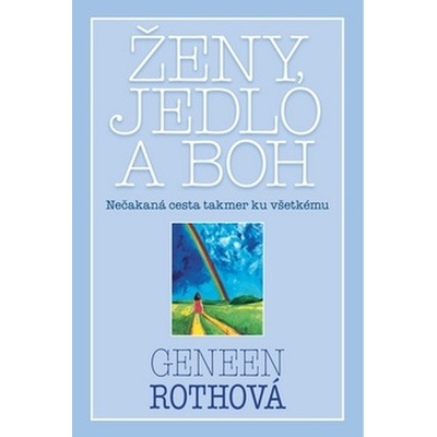 Ženy, jedlo a Boh (Geneen Rothová