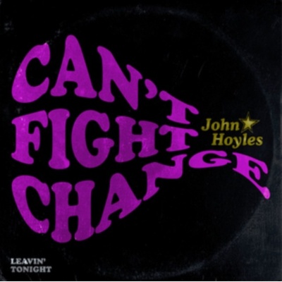 HOYLES, JOHN - 7-CAN'T FIGHT CHANGE